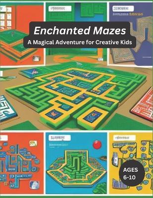 Enchanted Mazes: A Magical Adventure for Creative Kids - John Bliss - cover