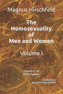 The Homosexuality of Men and Women: Volume I Chapters 1-18 of 39 Chapters - Magnus Hirschfeld - cover