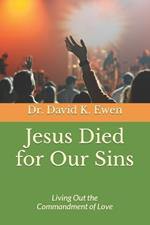 Jesus Died for Our Sins: Living Out the Commandment of Love