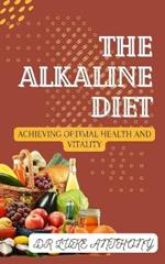 The Alkaline Diet: Achieving Optimal Health and Vitality