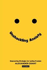 Unshackling Anxiety: Empowering Strategies for Lasting Freedom