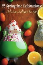98 Springtime Celebrations: Delicious Holiday Recipes