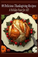 98 Delicious Thanksgiving Recipes: A Holiday Feast for All!
