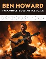 Ben Howard: The Complete Guitar Tab Guide