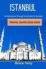 Istanbul Travel Guide 2023-2024: An Adventure Through the Streets of Istanbul