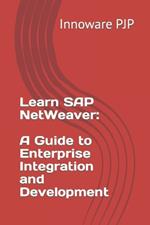 Learn SAP NetWeaver: A Guide to Enterprise Integration and Development