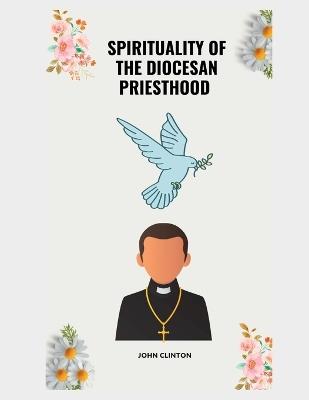 Spirituality of the Diocesan Priesthood - John Clinton - cover