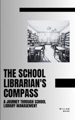 The School Librarian's Compass: A Journey Through School Library Management