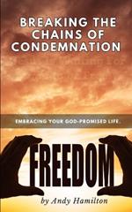 Breaking the Chains of condemnation: embracing your God-promised life.