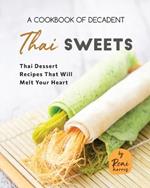 A Cookbook of Decadent Thai Sweets: Thai Dessert Recipes That Will Melt Your Heart