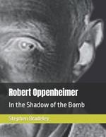 Robert Oppenheimer: In the Shadow of the Bomb