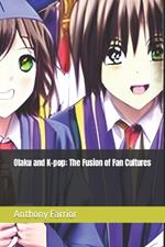 Otaku and K-pop: The Fusion of Fan Cultures