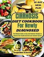 Cirrhosis Diet Cookbook for Newly Diagnosed: The Ultimate Guide to Easy and Delicious Recipes to Improve liver Health and Heal your Immune System