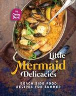 Little Mermaid Delicacies: Beach Side Food Recipes for Summer