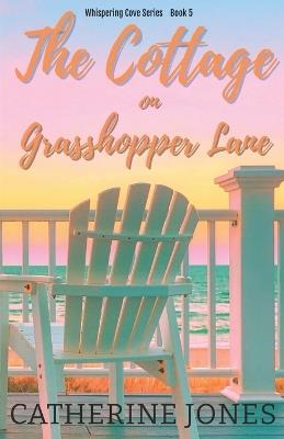 The Cottage on Grasshopper Lane: Whispering Cove Series Book 5 - Catherine Jones - cover