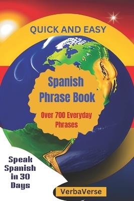 QUICK AND EASY Spanish Phrase Book: Over 700 Everyday Phrases: Speak Spanish in 30 Days - Verbal Verse - cover