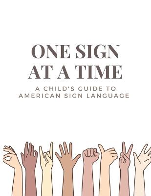 One Sign at a Time: A Child's & Beginner's Guide to American Sign Language - The Haileyann Collection - cover