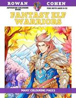 Advanced Coloring Book for boys Ages 6-12 - Fantasy Elf Warriors - Many colouring pages