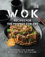The Wok Recipes for the Perfect Stir-Fry: Exploring the Vibrant World of Stir-Fry Cuisine