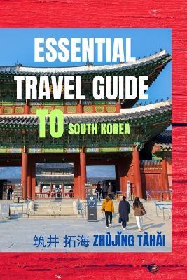 Essential Travel Guide To South Korea: Dos and Don'ts - &#31569,&#20117, Zhùj&#464,n &#25299,&#28023, Tàh&#462,i - cover