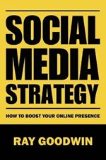 Social Media Strategy: How To Boost Your Online Presence