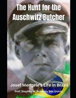 The Hunt for the Auschwitz Butcher: Josef Mengele's Life in Brazil