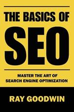 The Basics of SEO: Master the art of search engine optimization