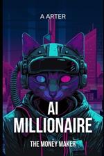 AI Millionaire: The Money Maker: How to get rich