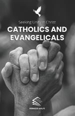 Catholics and Evangelicals: Seeking Unity in Christ