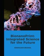 BionanoPrint: Integrated Science for the Future