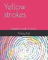 Yellow strokes: Inspirational fractals - Mary Kei - cover