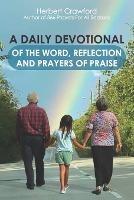A Daily Devotional of the Word, Reflection and Prayers of Praise
