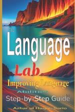 The Language Lab: Step-by-Step Guide to Improving Language Abilities