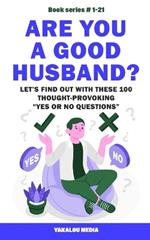 Are You a Good Husband? Let's Find Out With These 100 Thought-Provoking Yes or No Questions
