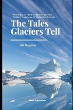 The Tales Glaciers Tell: The Signs of God in Nature and The Hidden Treasures of Historical Periods