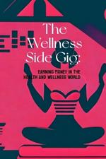 The Wellness Side Gig: Earning Money in the Health and Wellness World