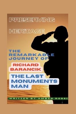 Preserving Heritage: The Remarkable Journey of Richard Barancik, the Last Monuments Man - Amber Rossi - cover