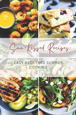 Sun-Kissed Recipes: Easy Backyard Summer Cooking - Violet Kingsman - cover