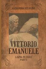 Vittorio Emanuele: A King in Exile Part I