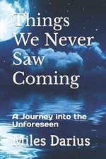 Things We Never Saw Coming: A Journey into the Unforeseen