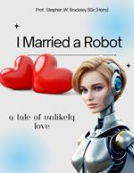 I Married a Robot: A Tale of Unlikely Love