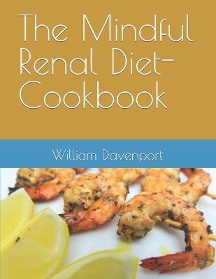 The Mindful Renal Diet-COOKBOOK - William Davenport - cover