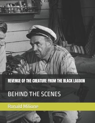 Revenge of the Creature from the Black Lagoon: Behind the Scenes - Ronald Paul Milione - cover