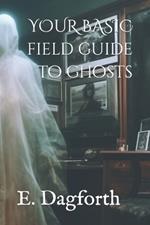 Your Basic Field Guide to Ghosts