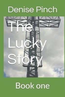 The Lucky Story: : Book one - Denise Pinch - cover