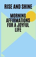 Rise and Shine: Morning Affirmations for a Joyful Life, miracle morning affirmation