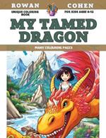 Unique Coloring Book for kids Ages 6-12 - My tamed dragon - Many colouring pages