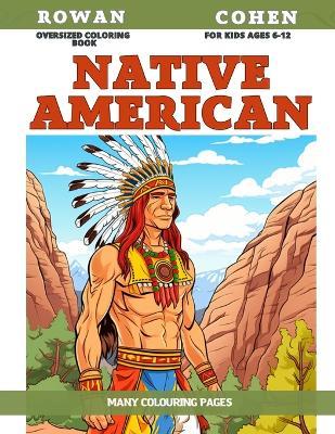 Oversized Coloring Book for kids Ages 6-12 - Native American - Many colouring pages - Rowan Cohen - cover