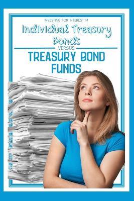 Investing for Interest 14: Individual Treasury Bonds vs. Treasury Bond Funds - Joshua King - cover