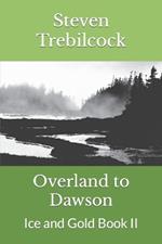 Overland to Dawson: Ice and Gold Book II